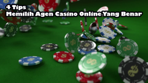 4 Tips Memilih Agen Casino Online Yang Benar