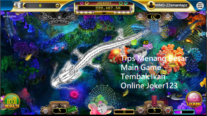 Tips Menang Besar Main Game Tembak Ikan Online Joker123