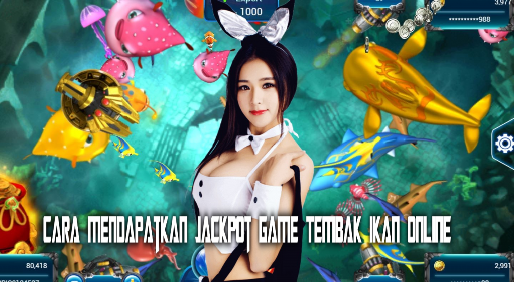 Cara Mendapatkan Jackpot Game Tembak Ikan Online